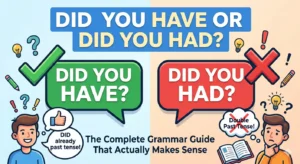 Did You Have or Did You Had? The Complete Grammar Guide That Actually Makes Sense