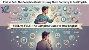 Feel vs Felt: The Complete Guide to Using Them Correctly in Real English