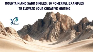 Mountain and Sand Similes: 80 Powerful Examples to Elevate Your Creative Writing
