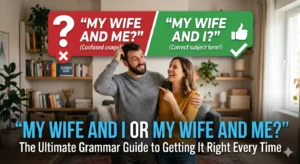My Wife and I or My Wife and Me? The Ultimate Grammar Guide to Getting It Right Every Time