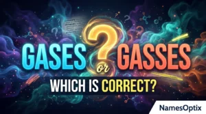 Gases or Gasses: Which Is Correct?