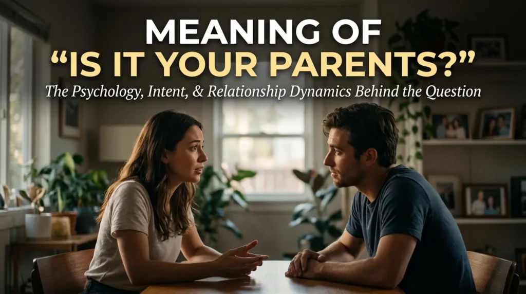 Meaning of Is It Your Parents